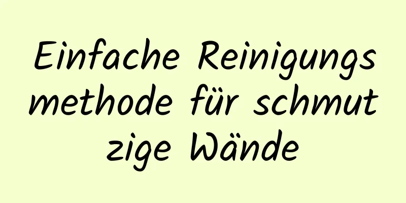 Einfache Reinigungsmethode für schmutzige Wände