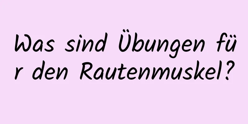 Was sind Übungen für den Rautenmuskel?