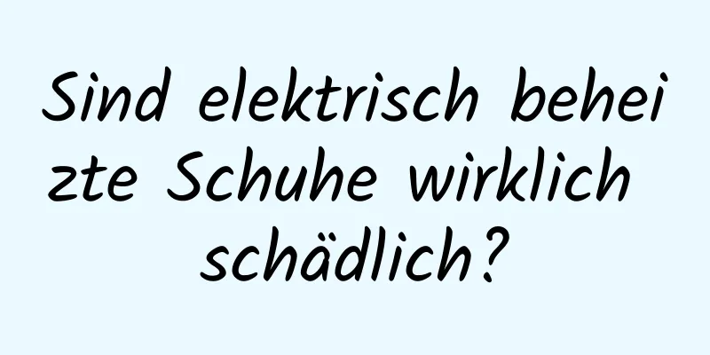 Sind elektrisch beheizte Schuhe wirklich schädlich?