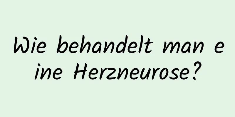 Wie behandelt man eine Herzneurose?