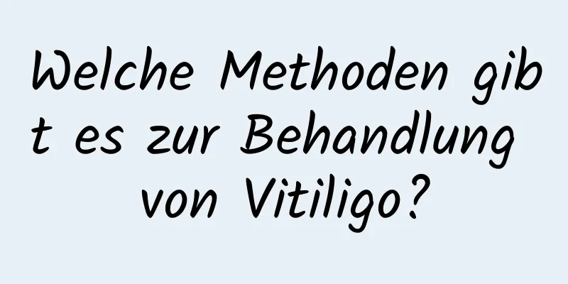 Welche Methoden gibt es zur Behandlung von Vitiligo?