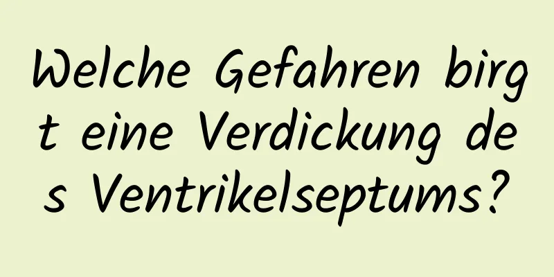 Welche Gefahren birgt eine Verdickung des Ventrikelseptums?