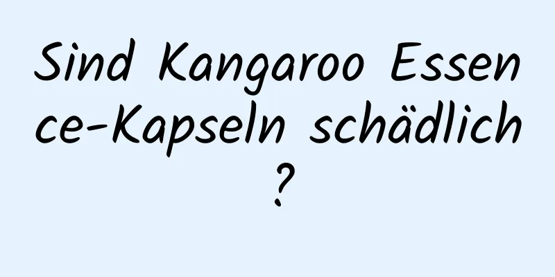 Sind Kangaroo Essence-Kapseln schädlich?