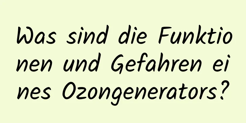 Was sind die Funktionen und Gefahren eines Ozongenerators?