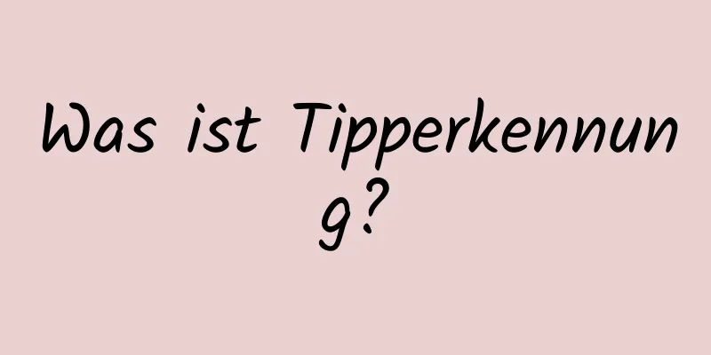 Was ist Tipperkennung?