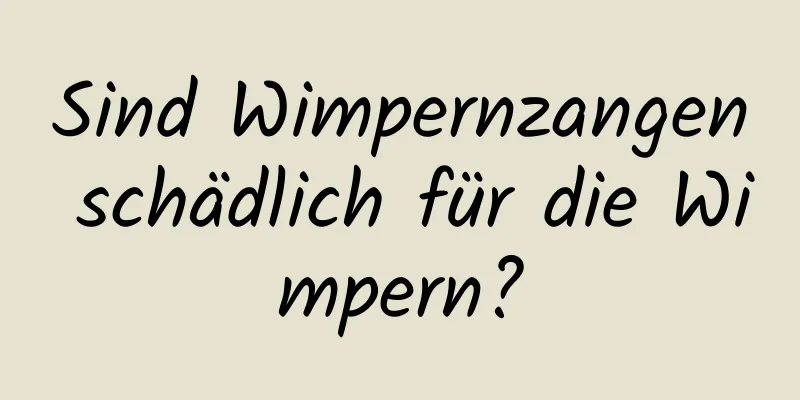 Sind Wimpernzangen schädlich für die Wimpern?