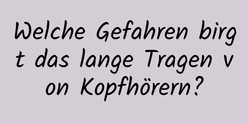 Welche Gefahren birgt das lange Tragen von Kopfhörern?