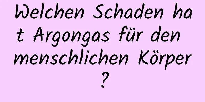 Welchen Schaden hat Argongas für den menschlichen Körper?