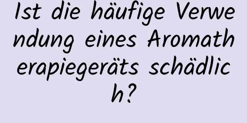 Ist die häufige Verwendung eines Aromatherapiegeräts schädlich?