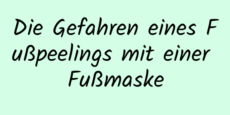Die Gefahren eines Fußpeelings mit einer Fußmaske