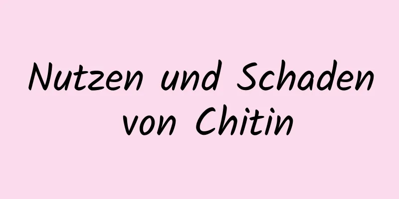 Nutzen und Schaden von Chitin