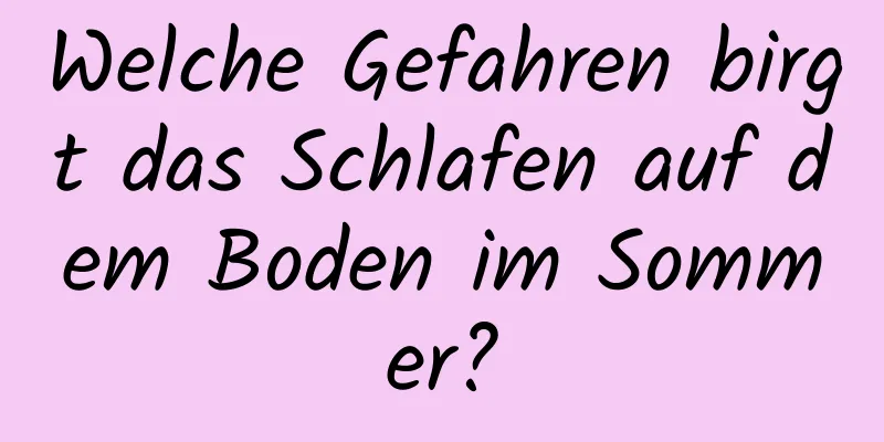 Welche Gefahren birgt das Schlafen auf dem Boden im Sommer?