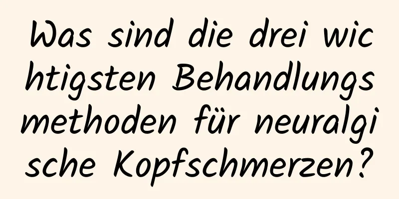 Was sind die drei wichtigsten Behandlungsmethoden für neuralgische Kopfschmerzen?