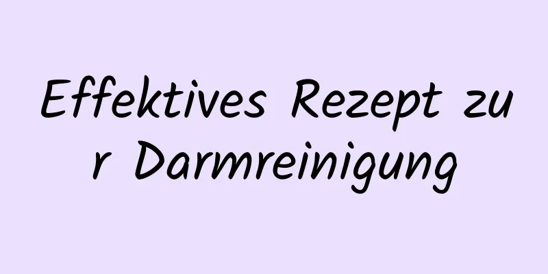 Effektives Rezept zur Darmreinigung