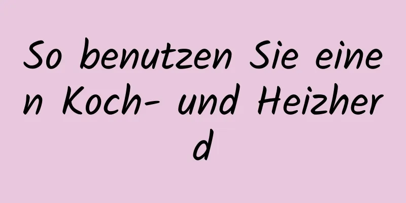 So benutzen Sie einen Koch- und Heizherd