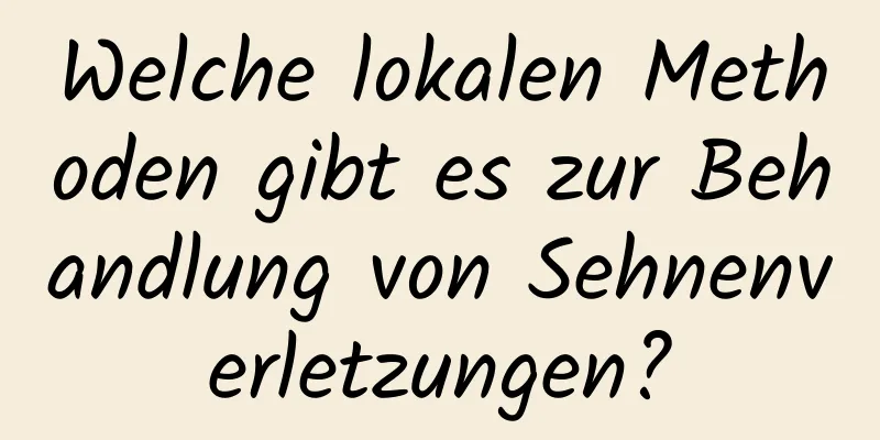 Welche lokalen Methoden gibt es zur Behandlung von Sehnenverletzungen?