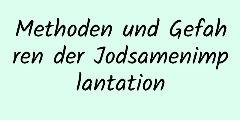 Methoden und Gefahren der Jodsamenimplantation