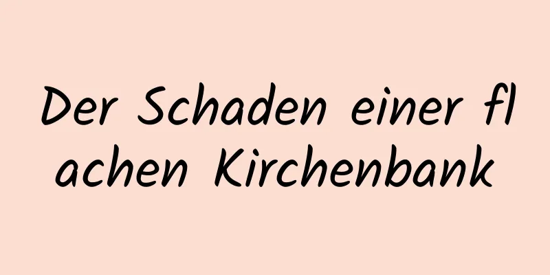 Der Schaden einer flachen Kirchenbank