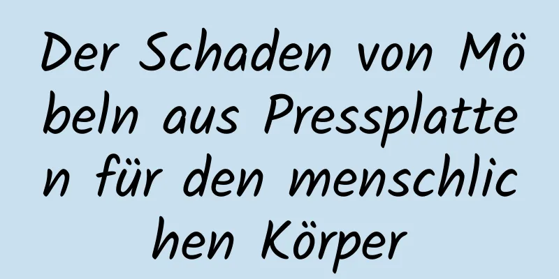 Der Schaden von Möbeln aus Pressplatten für den menschlichen Körper