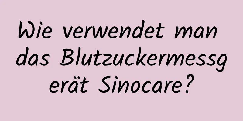 Wie verwendet man das Blutzuckermessgerät Sinocare?