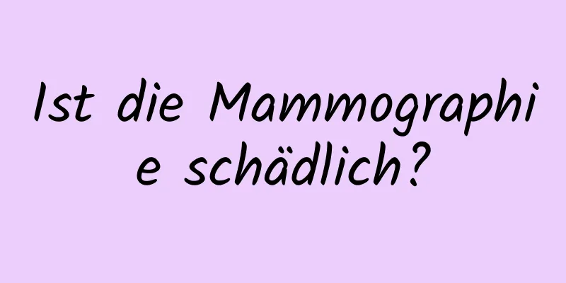 Ist die Mammographie schädlich?