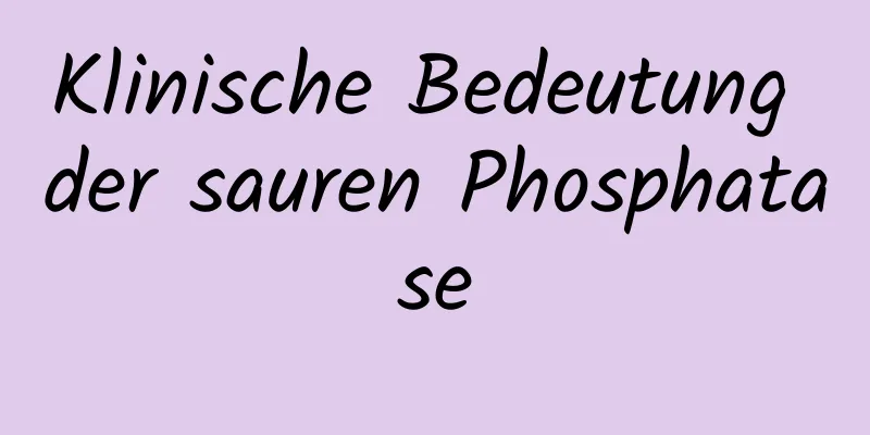Klinische Bedeutung der sauren Phosphatase