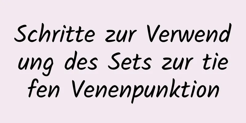 Schritte zur Verwendung des Sets zur tiefen Venenpunktion