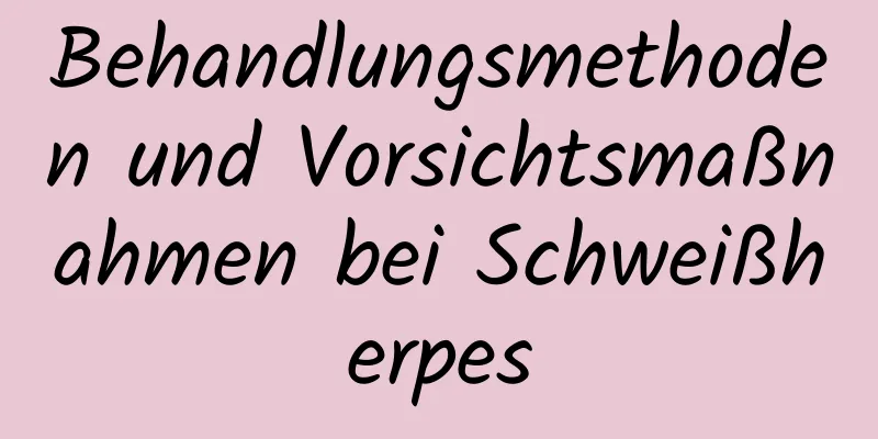 Behandlungsmethoden und Vorsichtsmaßnahmen bei Schweißherpes