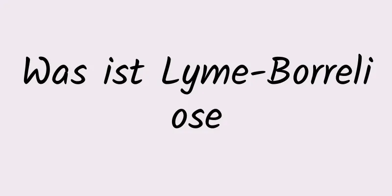 Was ist Lyme-Borreliose