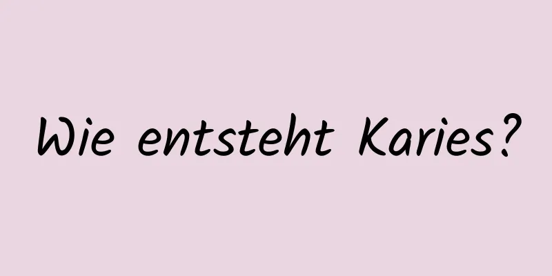 Wie entsteht Karies?