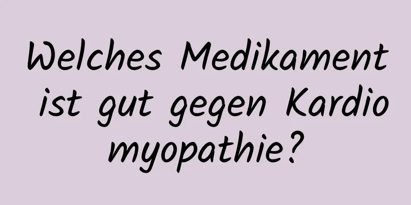 Welches Medikament ist gut gegen Kardiomyopathie?
