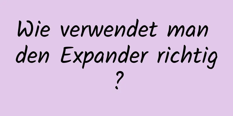 Wie verwendet man den Expander richtig?