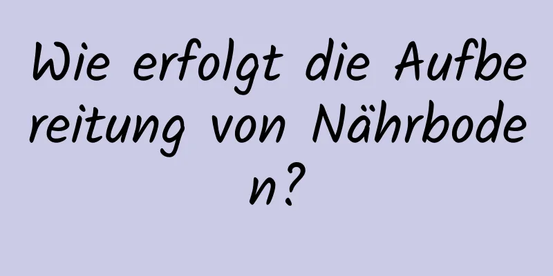 Wie erfolgt die Aufbereitung von Nährboden?
