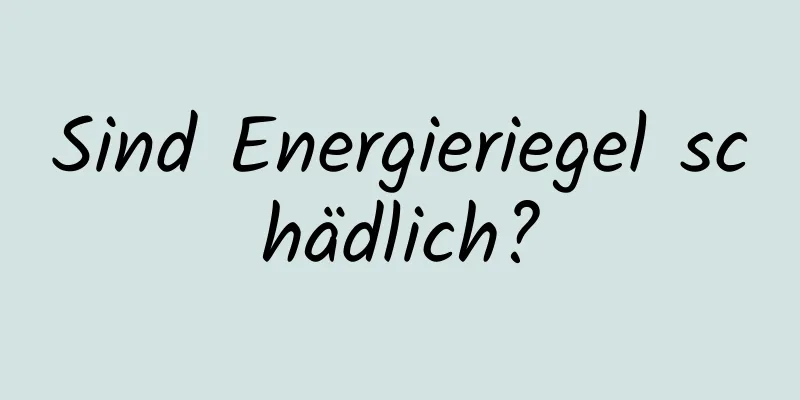 Sind Energieriegel schädlich?