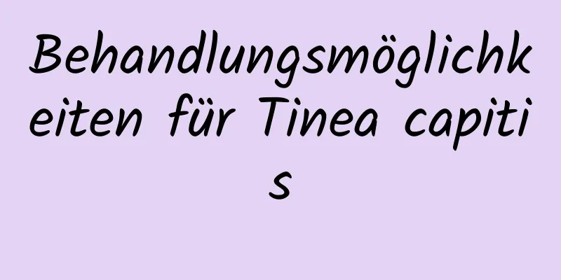 Behandlungsmöglichkeiten für Tinea capitis