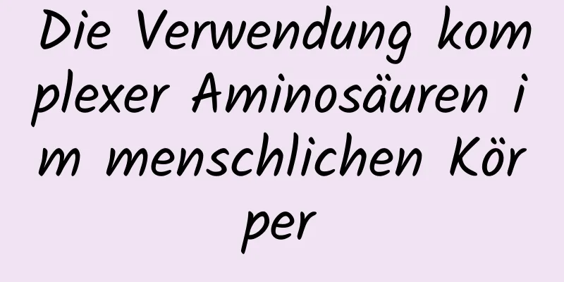 Die Verwendung komplexer Aminosäuren im menschlichen Körper