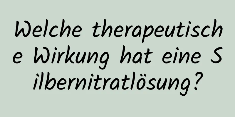 Welche therapeutische Wirkung hat eine Silbernitratlösung?