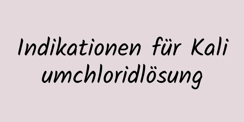 Indikationen für Kaliumchloridlösung