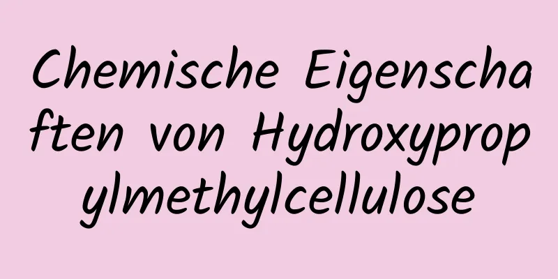 Chemische Eigenschaften von Hydroxypropylmethylcellulose