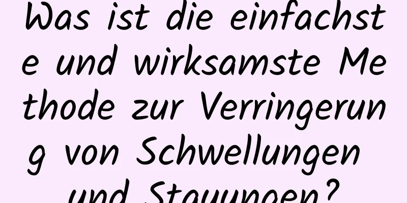 Was ist die einfachste und wirksamste Methode zur Verringerung von Schwellungen und Stauungen?
