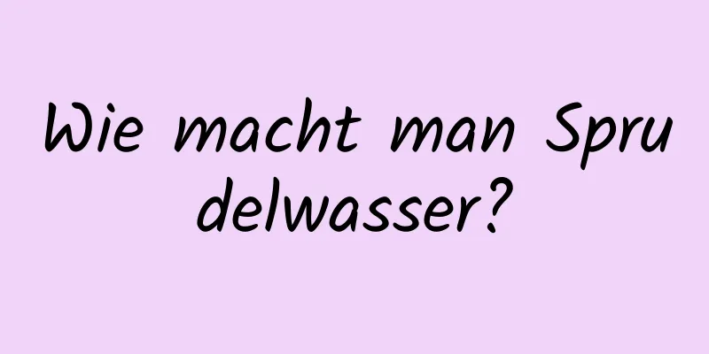 Wie macht man Sprudelwasser?