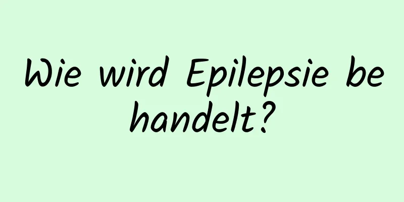 Wie wird Epilepsie behandelt?