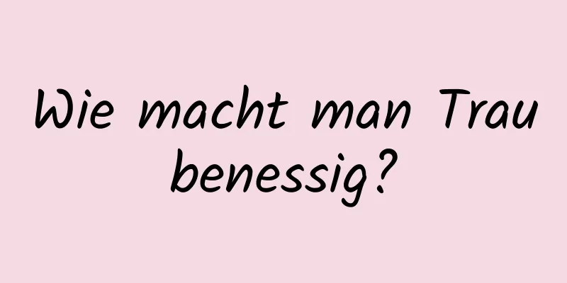 Wie macht man Traubenessig?
