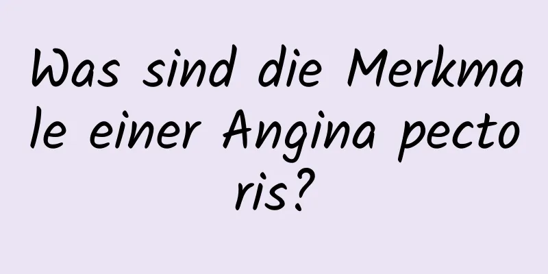 Was sind die Merkmale einer Angina pectoris?