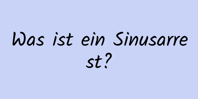 Was ist ein Sinusarrest?