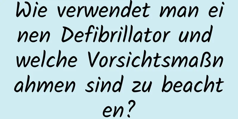 Wie verwendet man einen Defibrillator und welche Vorsichtsmaßnahmen sind zu beachten?