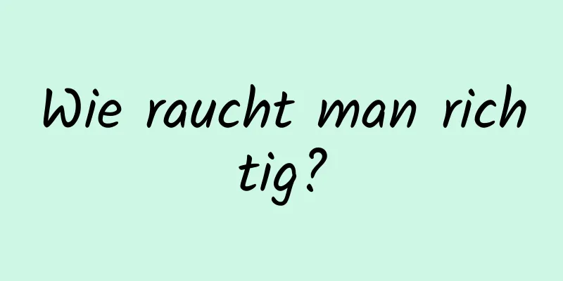 Wie raucht man richtig?