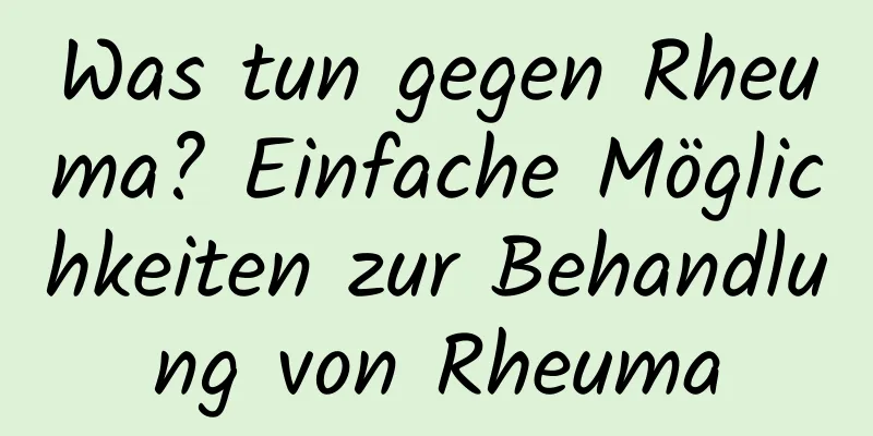 Was tun gegen Rheuma? Einfache Möglichkeiten zur Behandlung von Rheuma