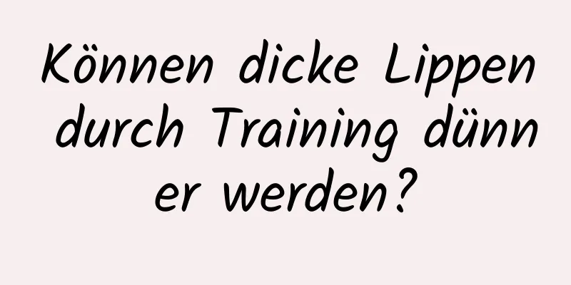 Können dicke Lippen durch Training dünner werden?