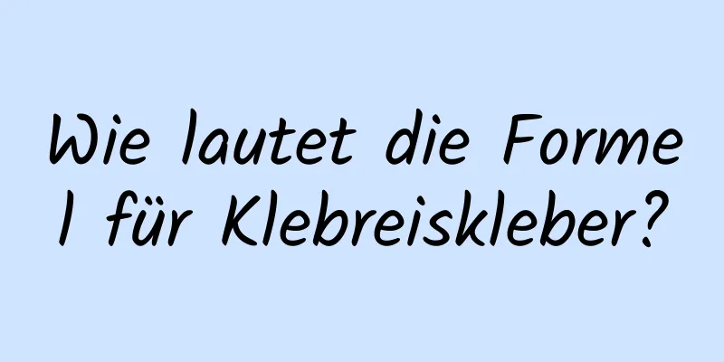 Wie lautet die Formel für Klebreiskleber?
